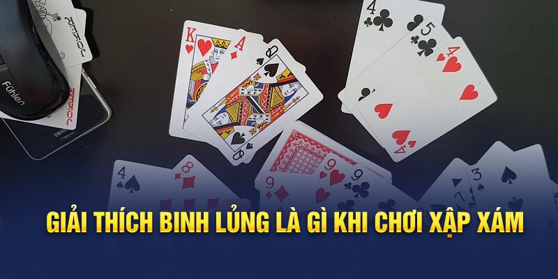 Giải thích binh lủng là gì khi chơi xập xám 