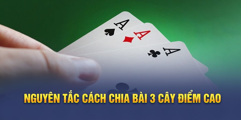 Nguyên tắc cách chia bài 3 cây điểm cao