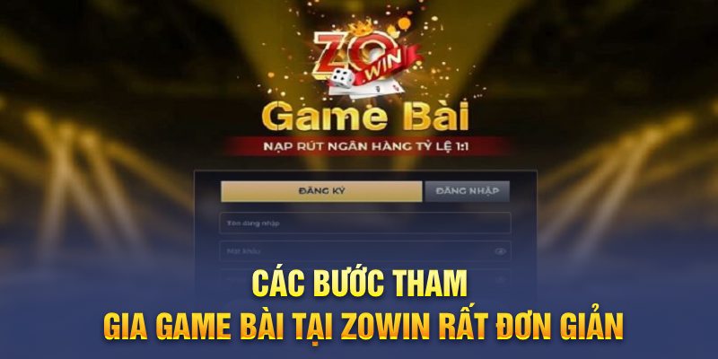 Các bước tham gia game bài tại Zowin rất đơn giản