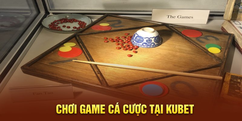 Chơi game cá cược tại Kubet