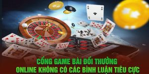 Nhà cái game bài đổi thưởng online không chứa bình luận tiêu cực