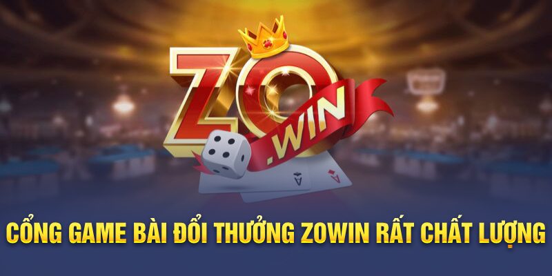 Cổng game bài đổi thưởng ZOWIN rất chất lượng