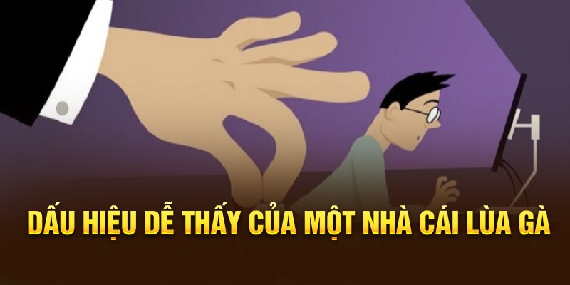 Dấu hiệu dễ thấy của một nhà cái lùa gà