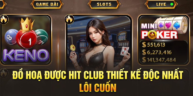 Đồ hoạ trong game bài đổi thưởng Hit Club thiết kế độc nhất lôi cuốn